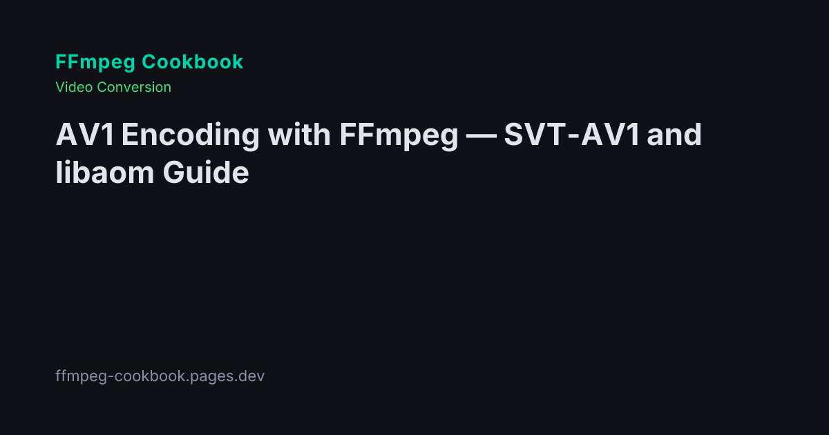 AV1 Encoding with FFmpeg — SVT-AV1 and libaom Guide