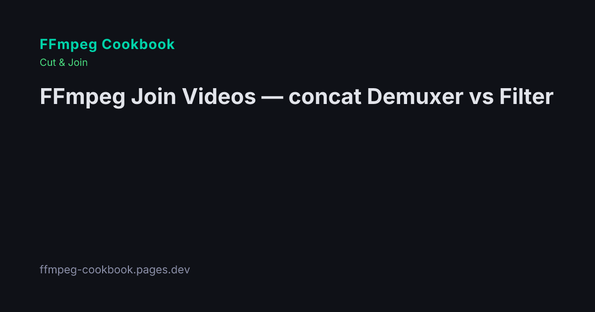 FFmpeg Join Videos — concat Demuxer vs Filter