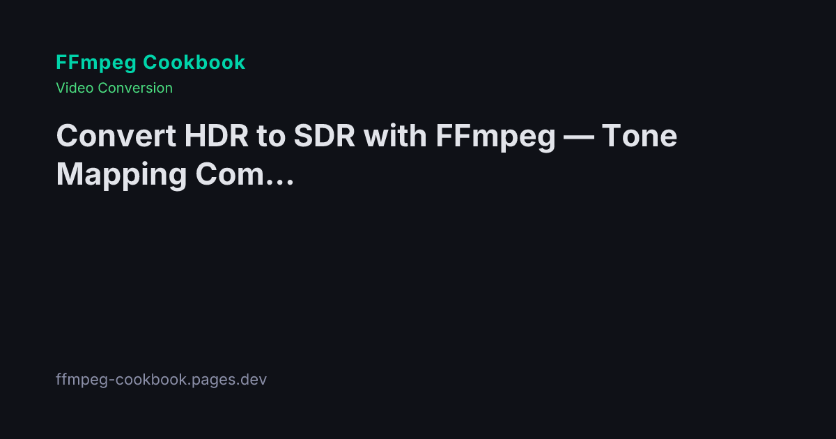 Convert HDR to SDR with FFmpeg — Tone Mapping Complete Guide