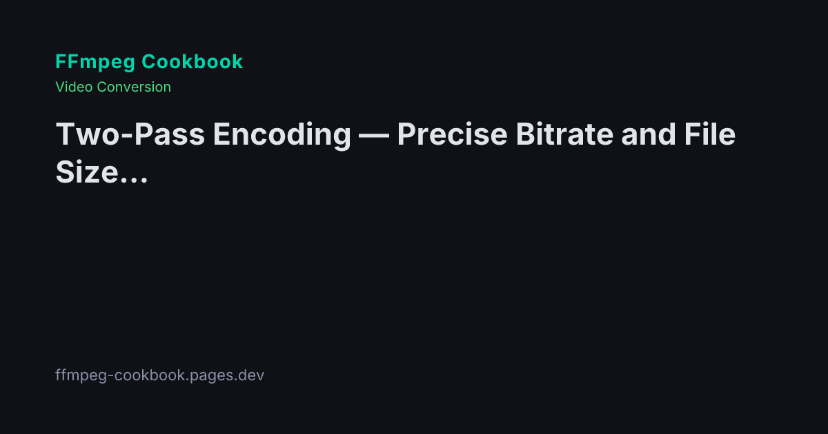 Two-Pass Encoding — Precise Bitrate and File Size Control