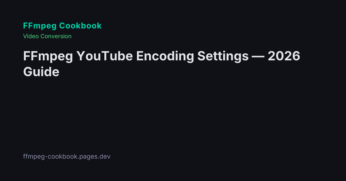FFmpeg YouTube Encoding Settings — 2026 Guide